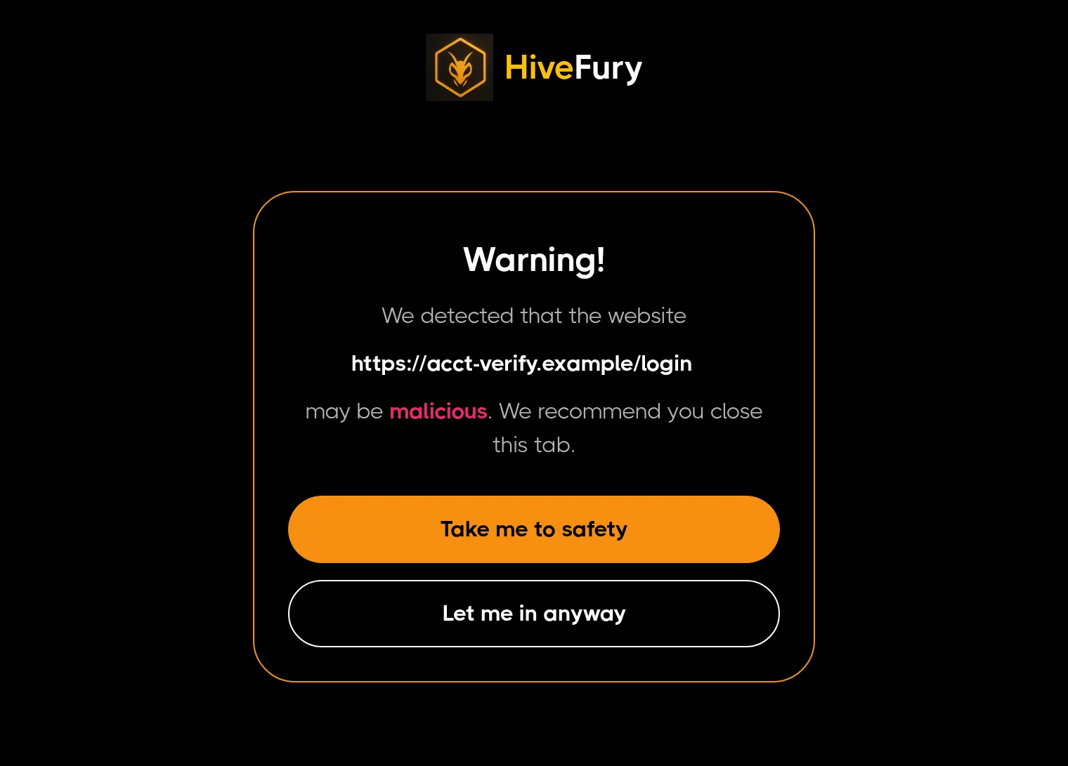 The HiveFury warning page: “Warning! We detected that the website https://acct-verify.example/login may be malicious. We recommend you close this tab.” Buttons: Take me to safety, Let me in anyway.